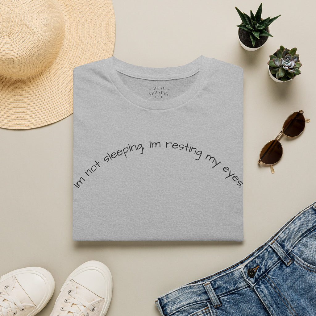 Im Not Sleeping, Im Resting My Eyes T-Shirt