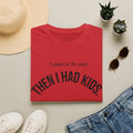 Then I Had Kids T-Shirt — Funny Mom Dad Parenting Tee